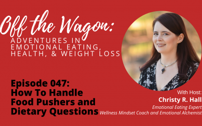 Off the Wagon: Ep. 047: How To Handle Food Pushers and Dietary Questions