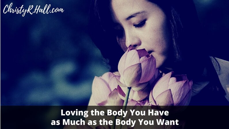 Loving the Body You Have as Much as the Body You Want